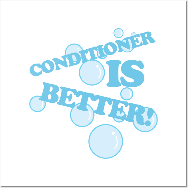 Conditioner is Better Wall Art by PopCultureShirts